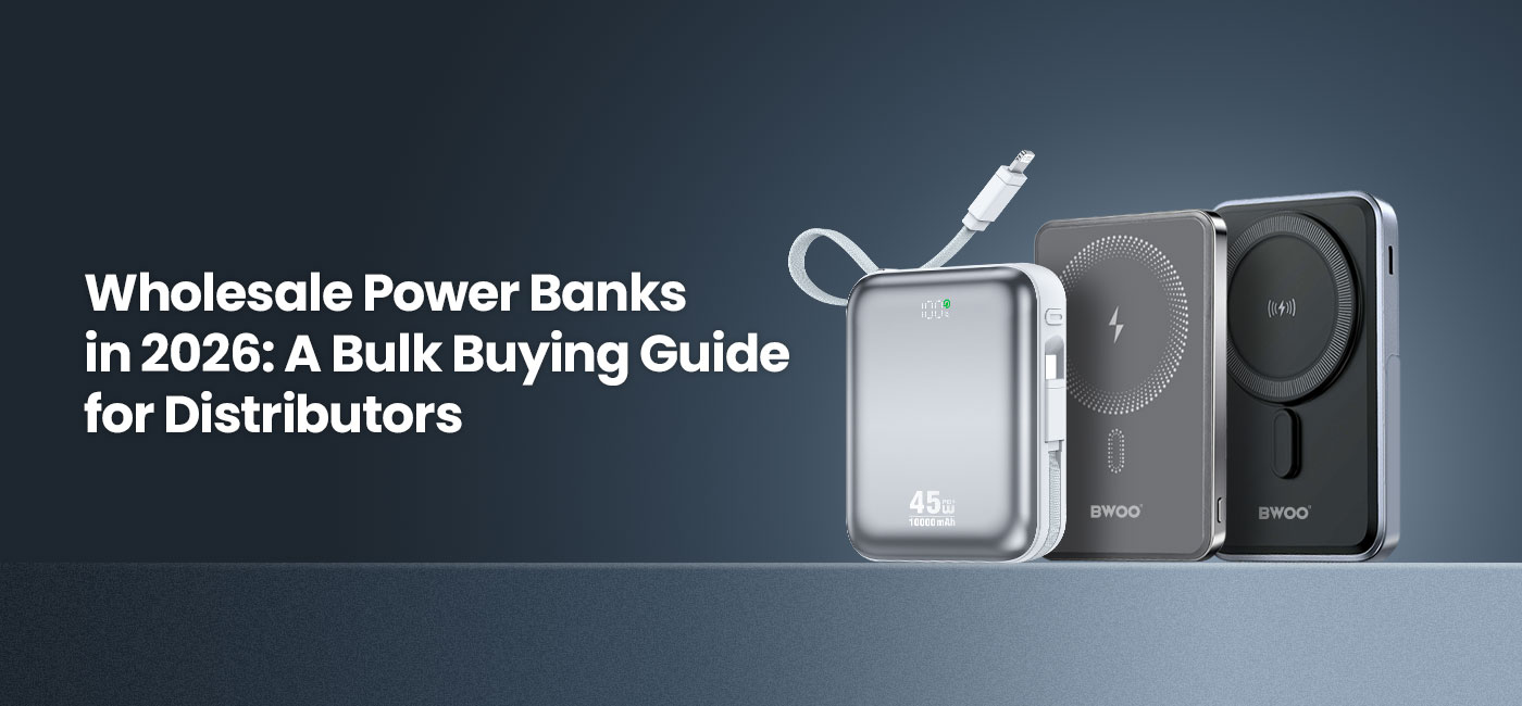 Power Bank Buying Guide for Distributors
