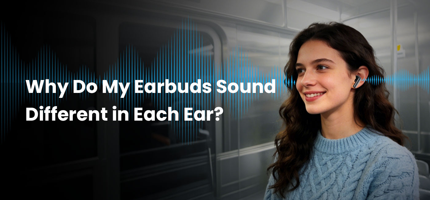 why one earbud louder than the other