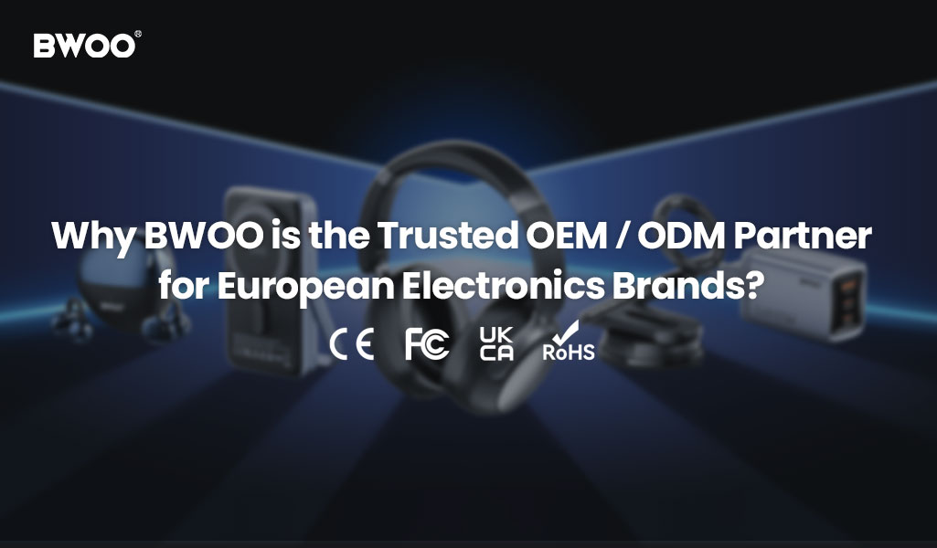 Why BWOO is the Trusted OEMODM Partner for European Electronics Brands.jpg