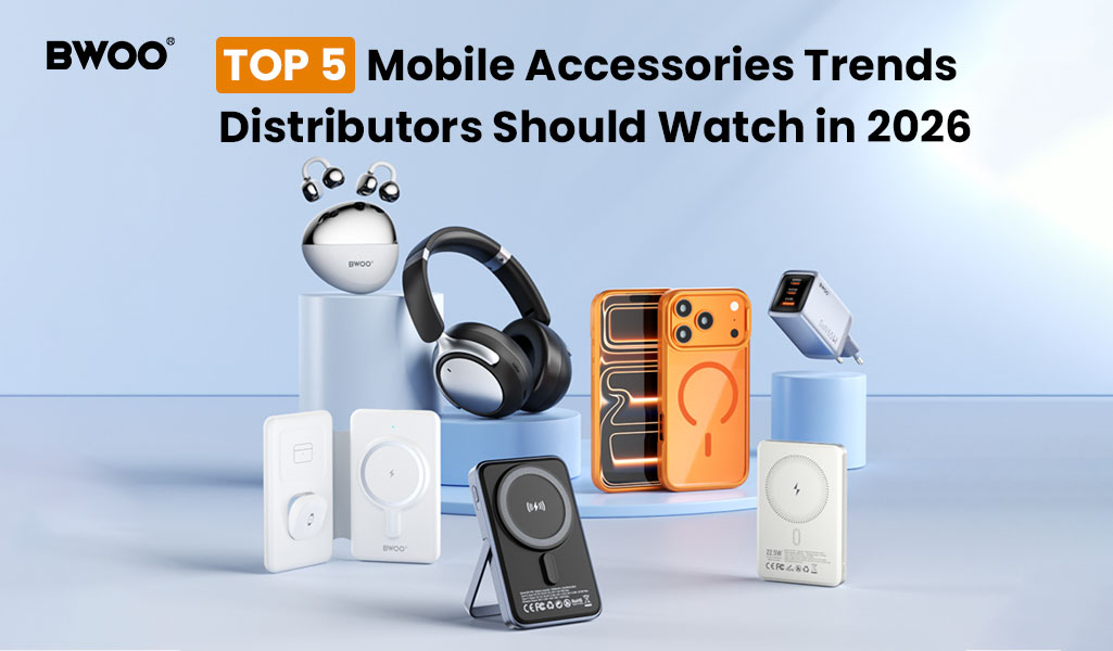 Top 5 Mobile Accessories Trends Distributors Should Watch in 2026.jpg